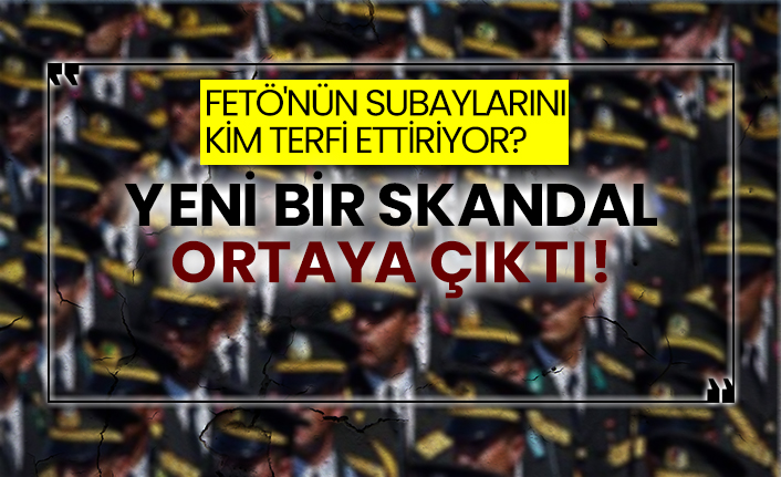 FETÖ'nün subaylarını kim terfi ettiriyor?  Yeni bir skandal ortaya çıktı!