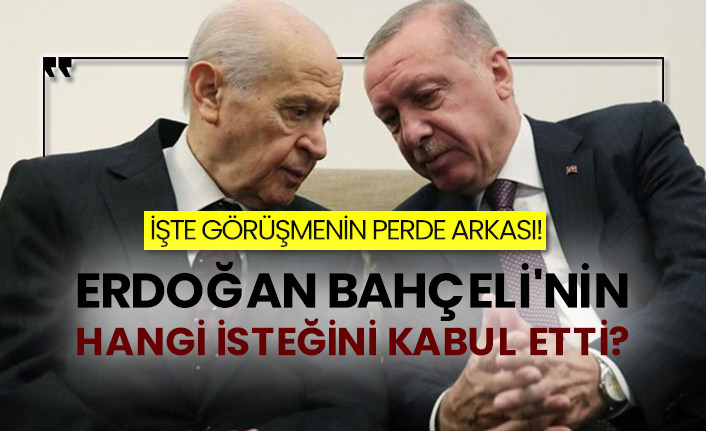 İşte görüşmenin perde arkası! Erdoğan Bahçeli'nin hangi isteğini kabul etti?