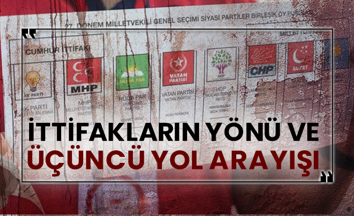 İttifakların yönü ve üçüncü yol arayışı