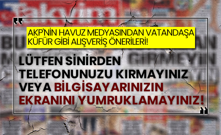 AKP'nin havuz medyası Takvim'den vatandaşa küfür gibi alışveriş önerileri!