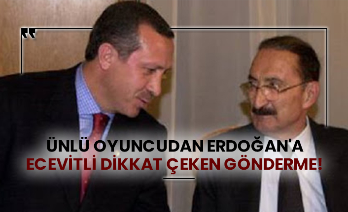 Ünlü oyuncudan Erdoğan'a Ecevitli dikkat çeken gönderme!