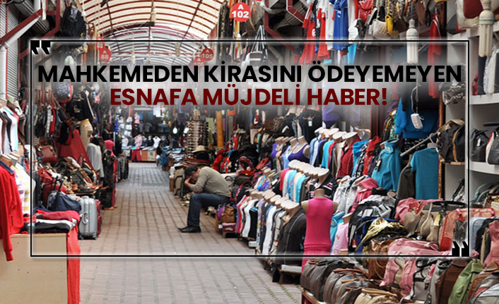 Mahkemeden kirasını ödeyemeyen esnafa müjdeli haber!