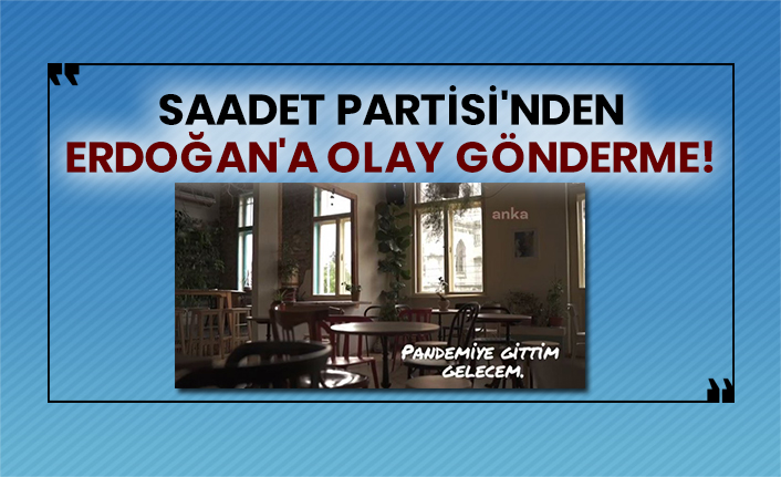 Saadet Partisi'nden Erdoğan'a olay gönderme!