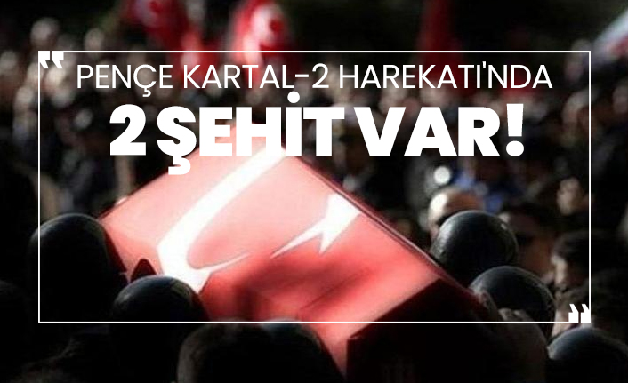 Pençe Kartal-2 Harekatı'nda  2 şehit var!