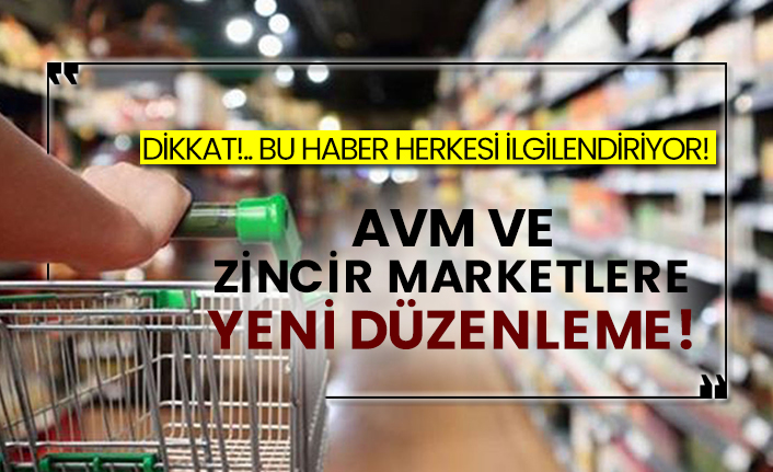 AVM ve zincir marketlere yeni düzenleme!
