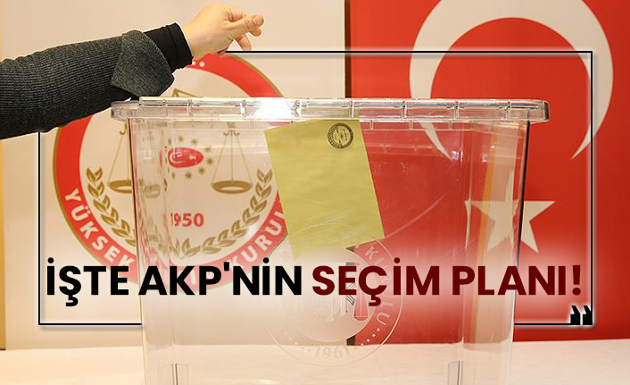 İşte AKP'nin seçim planı!