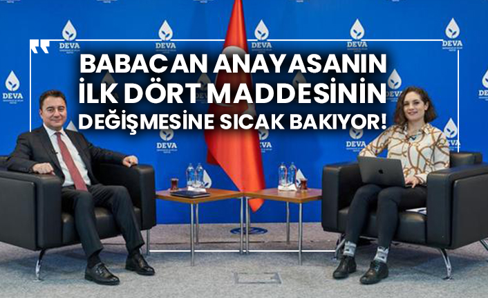 Babacan anayasanın ilk dört maddesinin değişmesine sıcak bakıyor!
