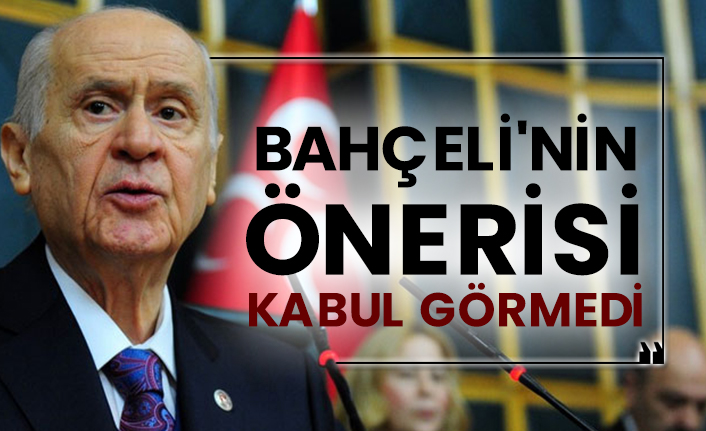 Devlet Bahçeli'nin önerisi kabul görmedi