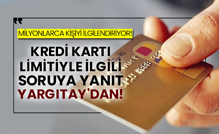 Milyonlarca kişiyi ilgilendiriyor! Kredi kartı limitiyle ilgili soruya yanıt Yargıtay'dan!