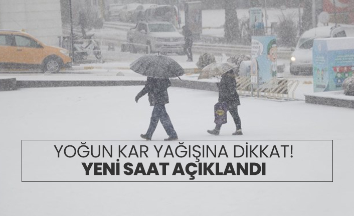 Yoğun kar yağışına dikkat! yeni saat açıklandı