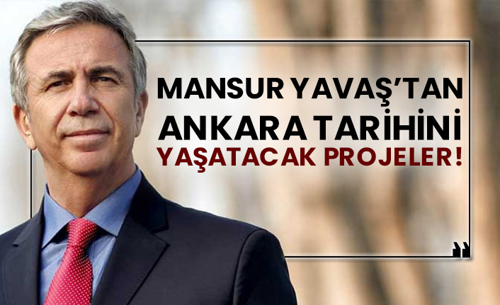 Mansur Yavaş’tan Ankara tarihini yaşatacak projeler!