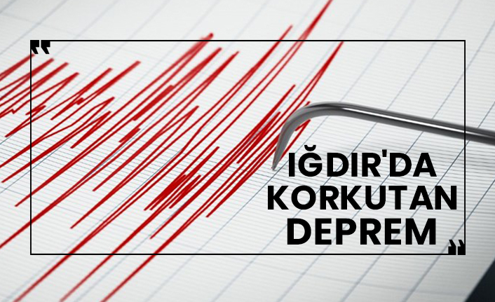 Iğdır'da korkutan deprem