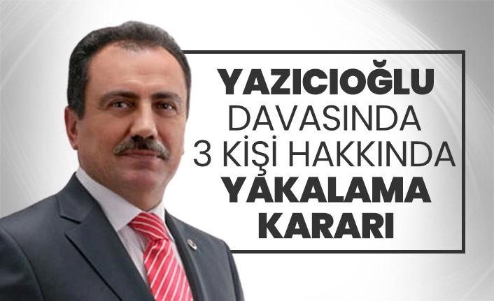 Muhsin Yazıcıoğlu davasında 3 kişi hakkında yakalama kararı