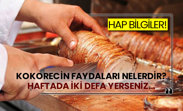 Kokorecin faydaları nelerdir? Haftada iki defa yerseniz…