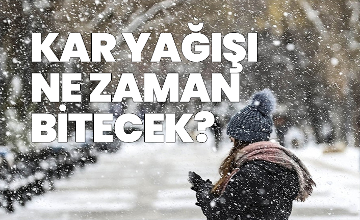 Kar yağışı ne zaman bitecek?