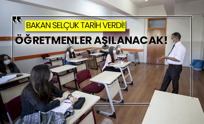 Bakan Selçuk tarih verdi!  Öğretmenler aşılanacak!
