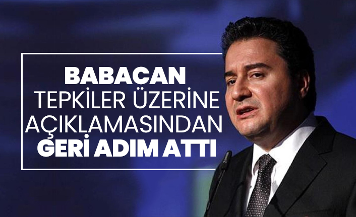 Babacan tepkiler üzerine açıklamasından geri adım attı