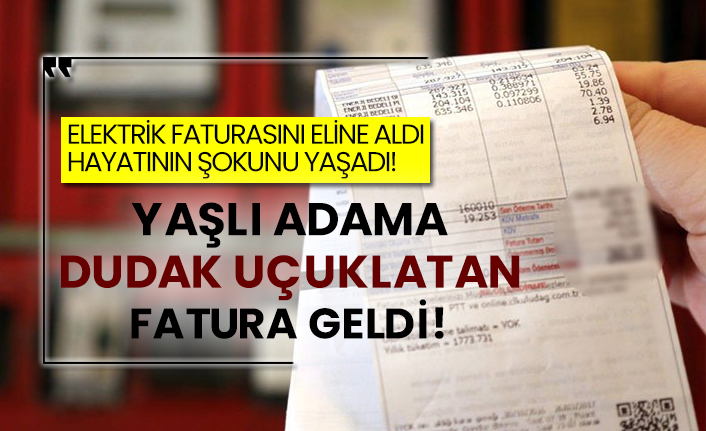 Yaşlı adama dudak uçuklatan fatura geldi!