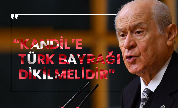 Bahçeli: “Kandil’e Türk Bayrağı dikilmelidir”