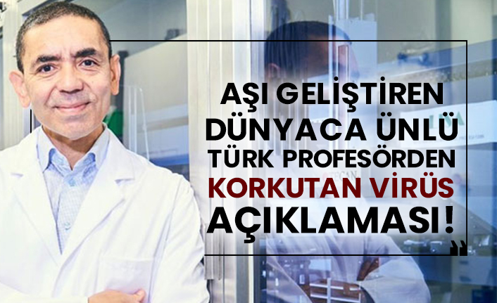 Aşı geliştiren dünyaca ünlü Türk profesörden korkutan virüs açıklaması!