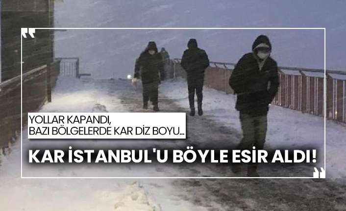 Kar İstanbul'u böyle esir aldı!