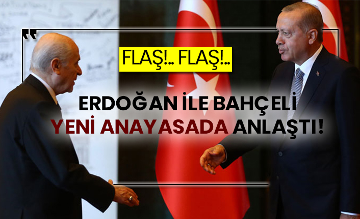 Erdoğan ile Bahçeli yeni anayasada anlaştı!