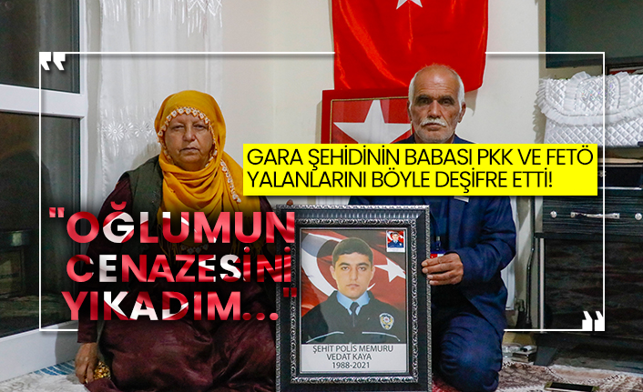 Gara şehidinin babası Pkk ve Fetö yalanlarını böyle deşifre etti! "Oğlumun cenazesini yıkadım..."