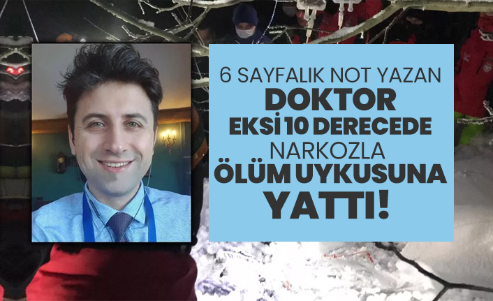6 sayfalık not yazan Doktor eksi 10 derecede narkozla ölüm uykusuna yattı!