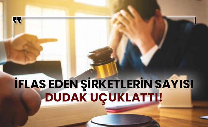 İflas eden şirketlerin sayısı dudak uçuklattı!