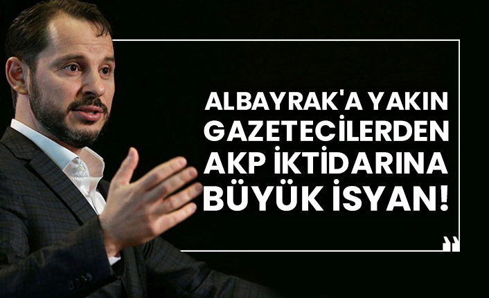 Berat Albayrak'a yakın gazetecilerden AKP iktidarına büyük isyan!