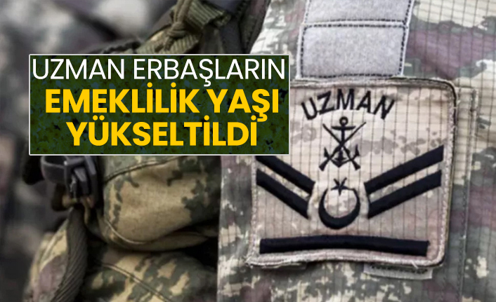 Uzman erbaşların emeklilik yaşı yükseltildi