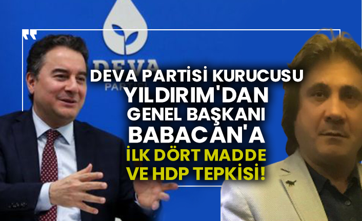 Deva Partisi kurucusu Yıldırım'dan Genel Başkanı Babacan'a ilk dört madde ve HDP tepkisi!