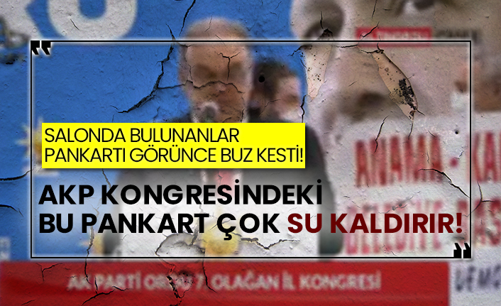 AKP kongresindeki bu pankart çok su kaldırır!