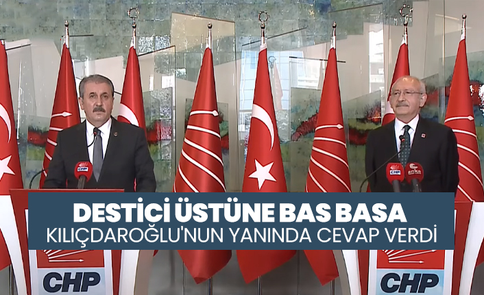 Destici üstüne bas basa Kılıçdaroğlu'nun yanında cevap verdi