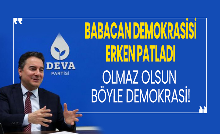 Babacan demokrasisi erken patladı