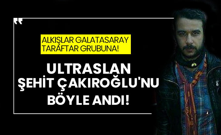 Ultraslan Şehit Fırat Çakıroğlu'nu böyle andı!