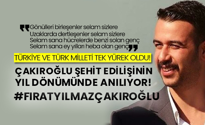 Türkiye ve Türk Milleti tek yürek oldu! Fırat Çakıroğlu şehit edilişinin yıl dönümünde anılıyor!  #FıratYılmazÇakıroğlu
