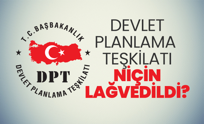 Devlet Planlama Teşkilatı niçin lağvedildi?