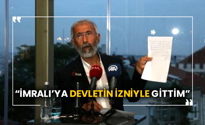 “İmralı’ya devletin izniyle gittim”