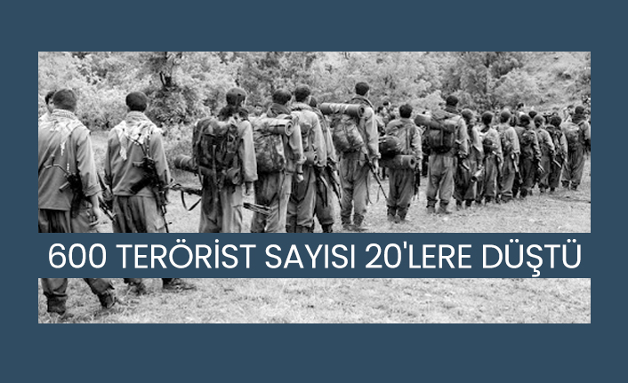 600 terörist sayısı 20'lere düştü