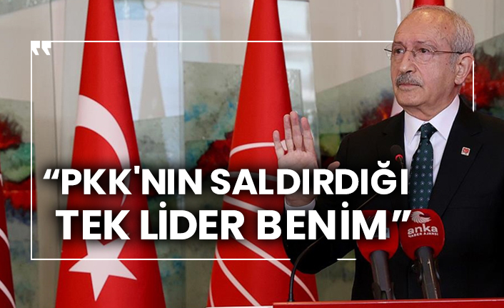 Kılıçdaroğlu: PKK'nın saldırdığı tek lider benim
