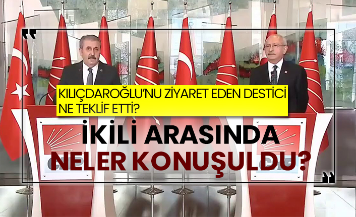 Kılıçdaroğlu’nu ziyaret eden Destici ne teklif etti?