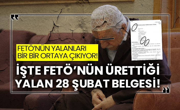 FETÖ’nün yalanları bir bir ortaya çıkıyor! İşte FETÖ’nün ürettiği yalan 28 Şubat belgesi!