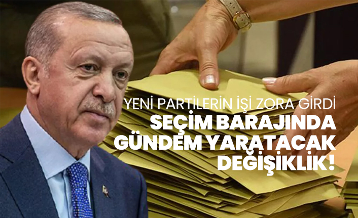 Yeni partilerin işi zora girdi! Seçim barajında gündem yaratacak değişiklik!