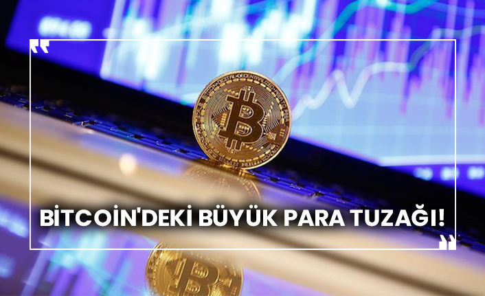 Bitcoin'deki büyük para tuzağı!