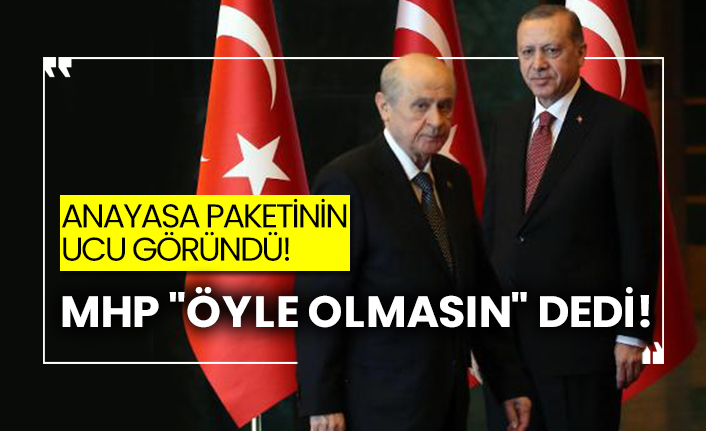 Anayasa paketinin ucu göründü! MHP "öyle olmasın" dedi!