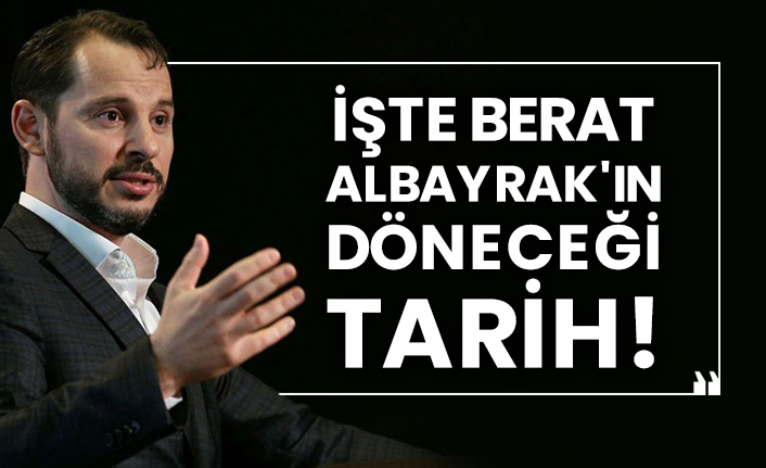 İşte Berat Albayrak'ın döneceği tarih!
