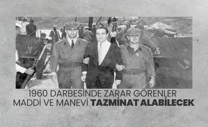1960 darbesinde zarar görenler  maddi ve manevi tazminat alabilecek