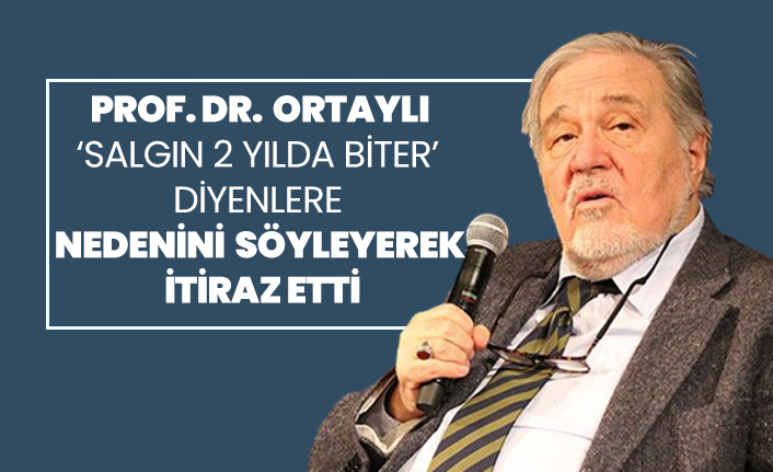 Prof. Dr. İlber Ortaylı 'salgın 2 yılda biter' diyenlere nedenini söyleyerek itiraz etti