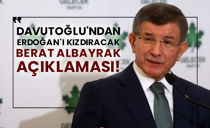 Davutoğlu'ndan Erdoğan'ı kızdıracak Berat Albayrak açıklaması!